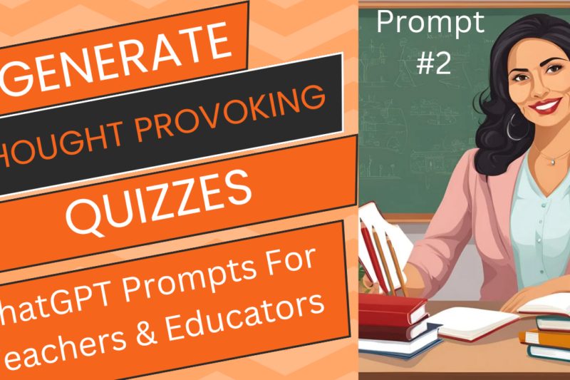 Generate Thought-Provoking Quizzes ( Based On Critical  Thinking and not just Memorization) To Assess & Evaluate The Learning Of Your Students